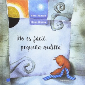 ‘No es fácil, pequeña ardilla’, de Elisa Ramón y Rosa Osuna