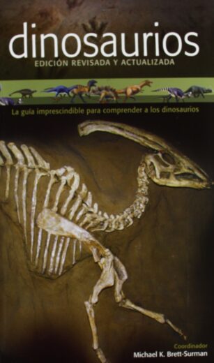 Libros de dinosaurios para niños y adultos | Dinosaurios. La guía imprescindible para comprender a los dinosaurios | Adultos | 256 páginas 