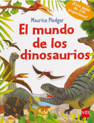 El mundo de los dinosaurios | +3 años | 48 páginas 