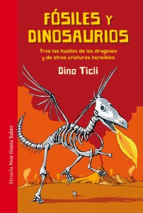 Libros de dinosaurios para niños y adultos | Fósiles y dinosaurios. Tras las huellas de los dragones y de otras criaturas increíbles | +9 años | 216 páginas 