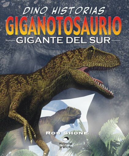 Giganotosaurio. El gigante del sur | +9 años | 32 páginas