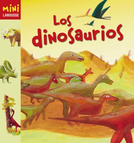 Los dinosaurios (Colección Mini Larousse) | +5 años | 40 páginas