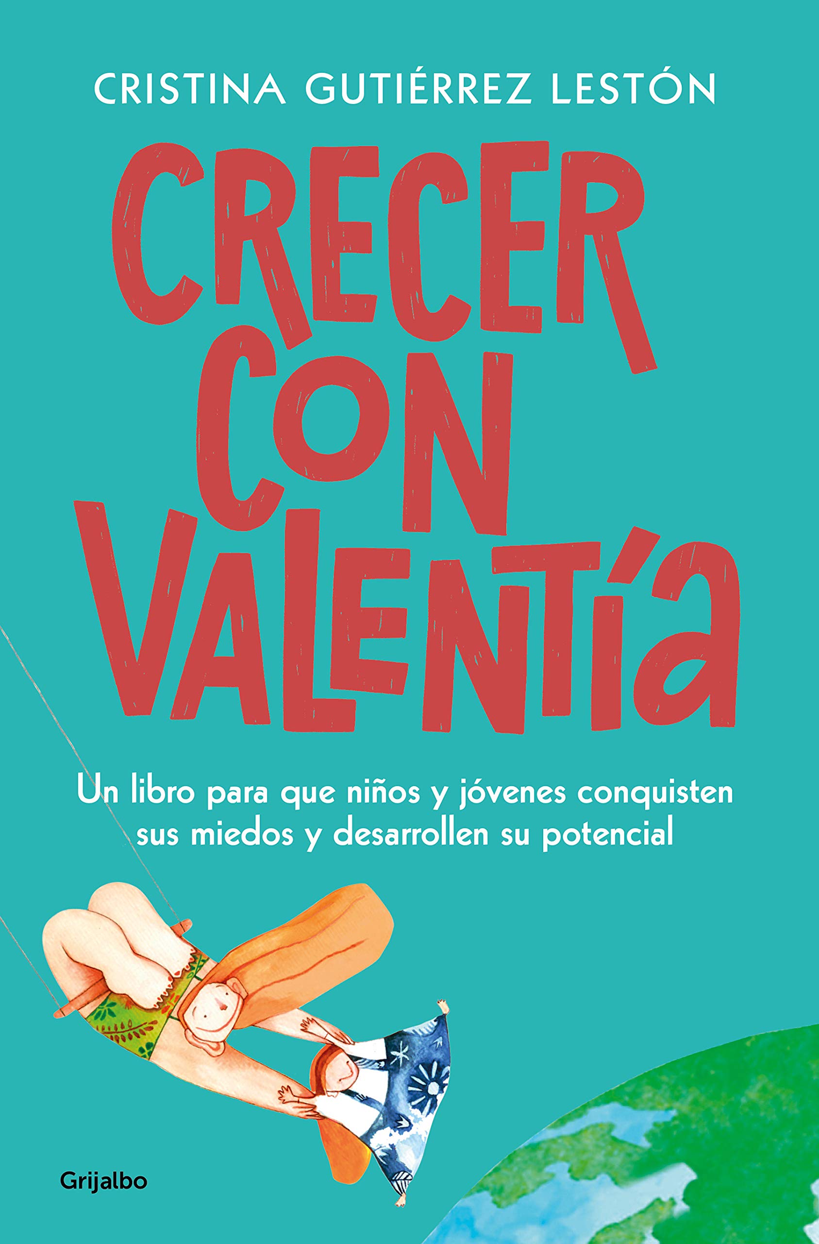 Crecer con valentía. Un libro para que niños y jóvenes conquisten sus miedos y desarrollen su potencial | 256 páginas