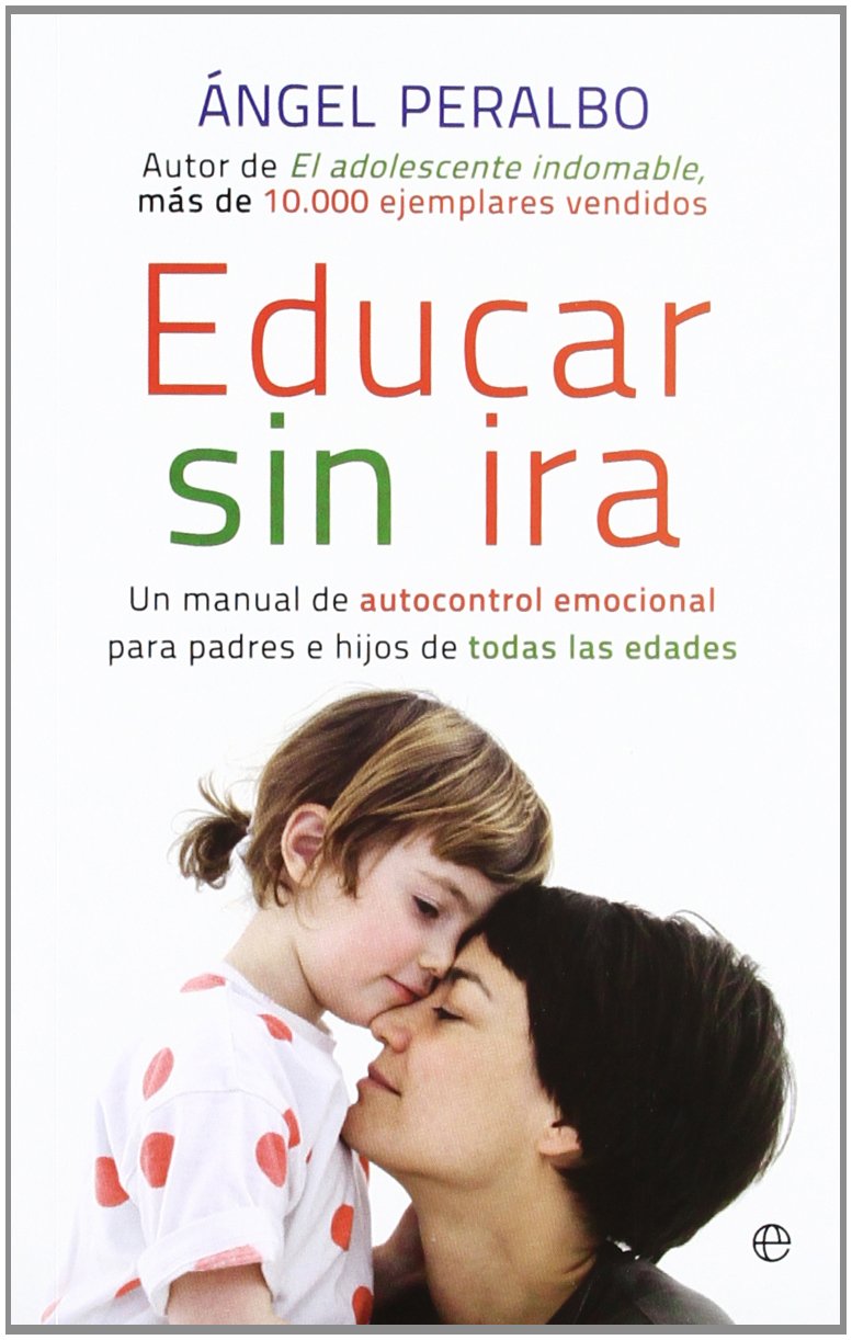 Educar sin ira. Un manual de autocontrol emocional para padres e hijos de todas las edades | 248 páginas