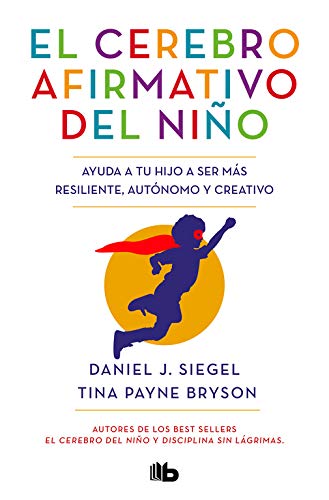 El cerebro afirmativo del niño. Ayuda a tu hijo a ser más resiliente, autónomo y creativo | 256 páginas