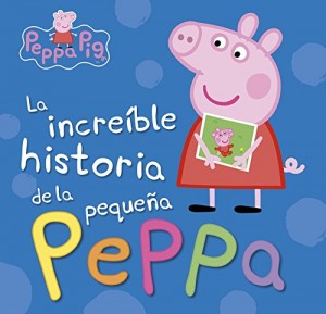 Juguetes y cuentos de Peppa Pig | La increíble historia de la pequeña Peppa | A partir de 4 años | 48 páginas