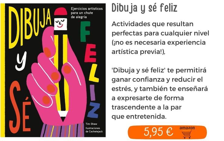 Dibuja y sé feliz. Ejercicios artísticos para un chute de alegría