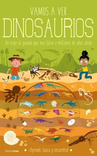 Vamos a ver dinosaurios. Un viaje al pasado que nos lleva a millones de años atrás | +5 años | 24 páginas